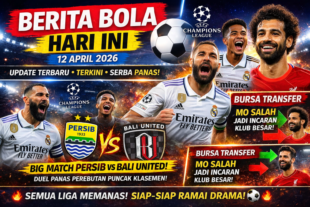 Berita Bola Hari Ini: Liga Champions Makin Panas, Persib vs Bali United Siap Meledak!
