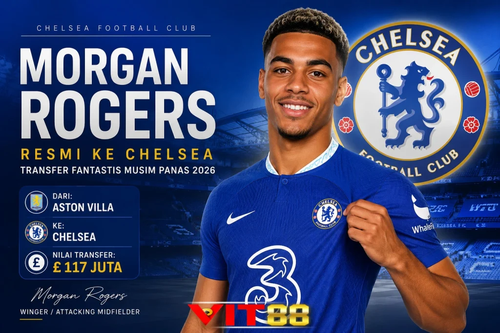 Chelsea Sepakati Transfer Fantastis Morgan Rogers, Rekrutan Terbesar Musim Panas 2026